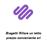 Logo Biagetti Rifare un tetto prezzo conveniente srl
