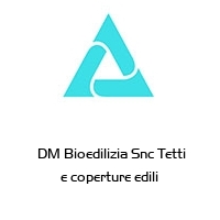 Logo  DM Bioedilizia Snc Tetti e coperture edili