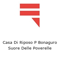 Casa Di Riposo P Bonaguro Suore Delle Poverelle