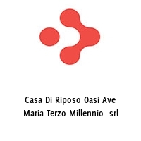 Logo Casa Di Riposo Oasi Ave Maria Terzo Millennio  srl