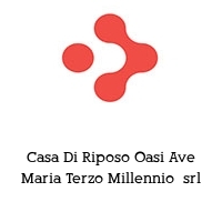 Casa Di Riposo Oasi Ave Maria Terzo Millennio  srl