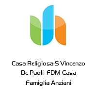 Casa Religiosa S Vincenzo De Paoli  FDM Casa Famiglia Anziani