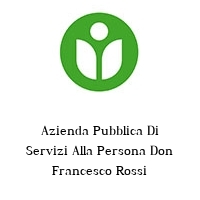 Logo Azienda Pubblica Di Servizi Alla Persona Don Francesco Rossi