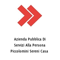 Azienda Pubblica Di Servizi Alla Persona Piccolomini Sereni Casa 