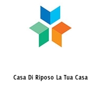 Casa Di Riposo La Tua Casa