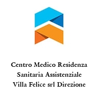 Logo Centro Medico Residenza Sanitaria Assistenziale Villa Felice srl Direzione