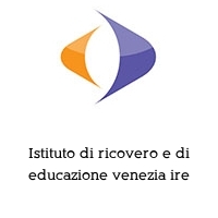 Istituto di ricovero e di educazione venezia ire