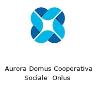 Logo Aurora Domus Cooperativa Sociale  Onlus 