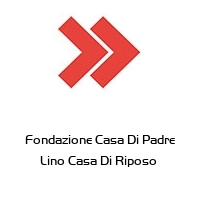 Logo Fondazione Casa Di Padre Lino Casa Di Riposo 