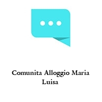 Comunita Alloggio Maria Luisa 