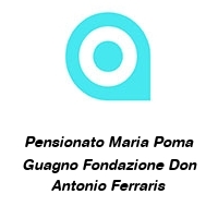 Logo Pensionato Maria Poma Guagno Fondazione Don Antonio Ferraris