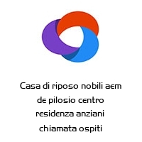 Casa di riposo nobili aem de pilosio centro residenza anziani  chiamata ospiti