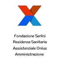 Fondazione Serlini Residenza Sanitaria Assistenziale Onlus Amministrazione 