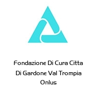 Fondazione Di Cura Citta Di Gardone Val Trompia Onlus