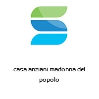 casa anziani madonna del popolo