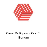 Casa Di Riposo Pax Et Bonum