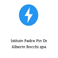 Istituto Padre Pio Dr Alberto Bocchi spa