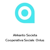 Akkanto Societa Cooperativa Sociale  Onlus