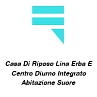 Casa Di Riposo Lina Erba E Centro Diurno Integrato Abitazione Suore