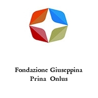 Fondazione Giuseppina Prina  Onlus