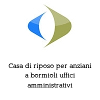 Logo Casa di riposo per anziani a bormioli uffici amministrativi