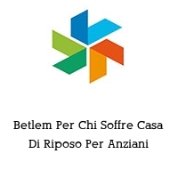 Betlem Per Chi Soffre Casa Di Riposo Per Anziani