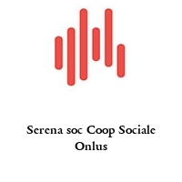 Serena soc Coop Sociale Onlus