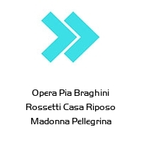 Logo Opera Pia Braghini Rossetti Casa Riposo Madonna Pellegrina