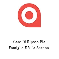 Logo Case Di Riposo Pia Famiglia E Villa Serena 