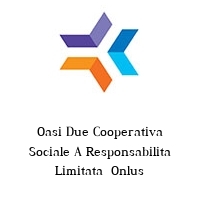 Logo Oasi Due Cooperativa Sociale A Responsabilita Limitata  Onlus