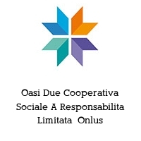 Logo Oasi Due Cooperativa Sociale A Responsabilita Limitata  Onlus