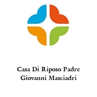 Casa Di Riposo Padre Giovanni Masciadri