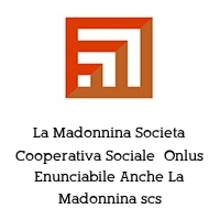 Logo La Madonnina Societa Cooperativa Sociale  Onlus Enunciabile Anche La Madonnina scs