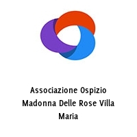 associazione ospizio madonna delle rose villa maria