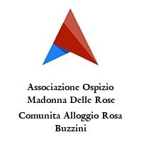 Logo Associazione Ospizio Madonna Delle Rose Comunita Alloggio Rosa Buzzini