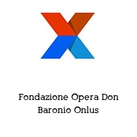 Fondazione Opera Don Baronio Onlus