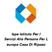 Ispe Istituto Per I Servizi Alla Persona Per L europa Casa Di Riposo