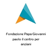 Logo Fondazione Papa Giovanni paolo il centro per anziani