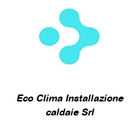 Eco Clima Installazione caldaie Srl