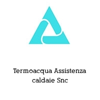 Termoacqua Assistenza caldaie Snc