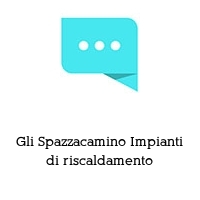 Gli Spazzacamino Impianti di riscaldamento