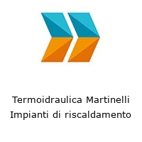 Logo Termoidraulica Martinelli Impianti di riscaldamento