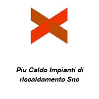 Logo Piu Caldo Impianti di riscaldamento Snc