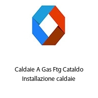 Caldaie A Gas Ftg Cataldo Installazione caldaie