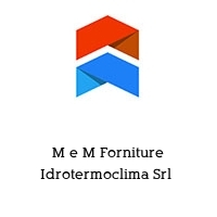 M e M Forniture Idrotermoclima Srl 