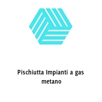 Pischiutta Impianti a gas metano