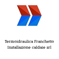 Logo Termoidraulica Franchetto Installazione caldaie srl