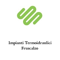 Impianti Termoidraulici Fruscalzo