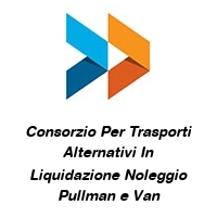 Consorzio Per Trasporti Alternativi In Liquidazione Noleggio Pullman e Van