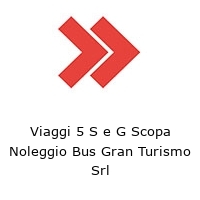 Logo Viaggi 5 S e G Scopa Noleggio Bus Gran Turismo Srl